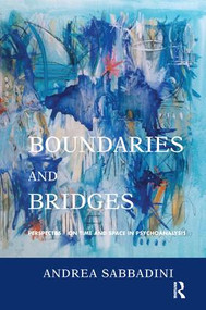 Boundaries and Bridges (Perspectives on Time and Space in Psychoanalysis) - 9781782200826 by Andrea Sabbadini, 9781782200826