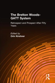 The Bretton Woods-GATT System (Retrospect and Prospect After Fifty Years) - 9781563246302 by Orin Kirshner, 9781563246302
