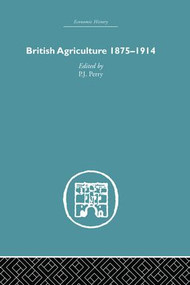 British Agriculture (1875-1914) - 9781138878662 by P J Perry, 9781138878662