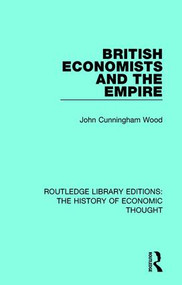 British Economists and the Empire - 9781138230743 by John Cunningham Wood, 9781138230743
