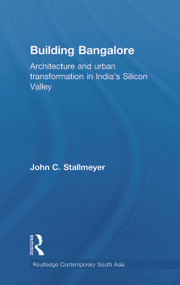 Building Bangalore (Architecture and urban transformation in India's Silicon Valley) - 9780415748759 by John Stallmeyer, 9780415748759