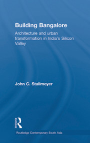 Building Bangalore (Architecture and urban transformation in India's Silicon Valley) - 9780415748759 by John Stallmeyer, 9780415748759