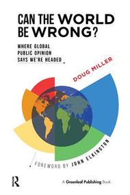 Can the World be Wrong? (Where Global Public Opinion Says We're Headed) - 9781783534210 by Doug Miller, John Elkington, 9781783534210