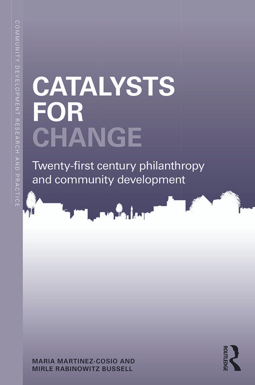 Catalysts for Change (21st Century Philanthropy and Community Development) - 9780415683234 by Maria Martinez-Cosio, Mirle Rabinowitz Bussell, 9780415683234
