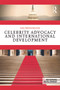 Celebrity Advocacy and International Development by Dan Brockington, 9780415707213