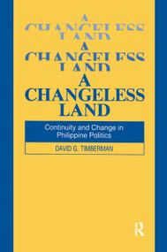 A Changeless Land (Continuity and Change in Philippine Politics) - 9781563240126 by David G. Timberman, 9781563240126