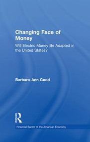 Changing Face of Money (Will Electric Money Be Adopted in the United States?) - 9781138865549 by Barbara Ann Good, 9781138865549