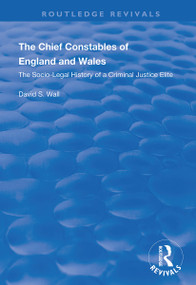 The Chief Constables of England and Wales (The Socio-legal History of a Criminal Justice Elite) - 9781138342293 by David S. Wall, 9781138342293