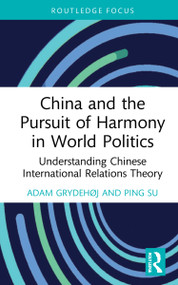 China and the Pursuit of Harmony in World Politics (Understanding Chinese International Relations Theory) - 9781032194660 by Adam Grydehøj, Ping Su, 9781032194660