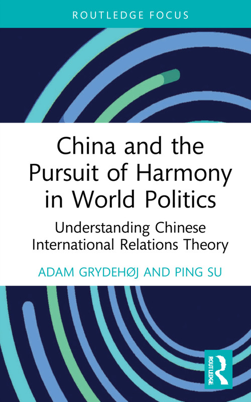 China and the Pursuit of Harmony in World Politics (Understanding Chinese International Relations Theory) - 9781032194660 by Adam Grydehøj, Ping Su, 9781032194660