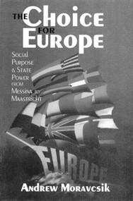 The Choice for Europe (Social Purpose and State Power from Messina to Maastricht) by Andrew Moravcsik, 9781857281927