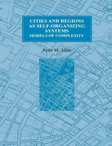 Cities and Regions as Self-Organizing Systems (Models of Complexity) by Peter M. Allen, 9789056990718
