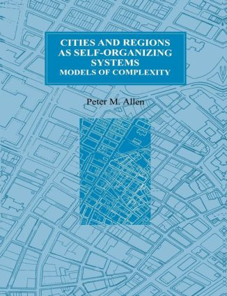 Cities and Regions as Self-Organizing Systems (Models of Complexity) by Peter M. Allen, 9789056990718