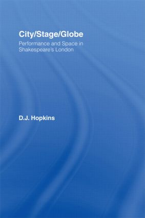 City/Stage/Globe (Performance and Space in Shakespeare's London) - 9780415875523 by D.J. Hopkins, 9780415875523