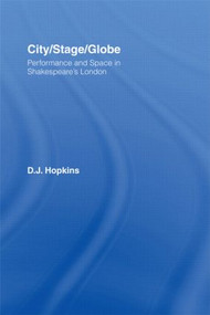 City/Stage/Globe (Performance and Space in Shakespeare's London) - 9780415875523 by D.J. Hopkins, 9780415875523