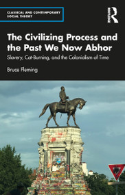 The Civilizing Process and the Past We Now Abhor (Slavery, Cat-Burning, and the Colonialism of Time) - 9781032134703 by Bruce Fleming, 9781032134703