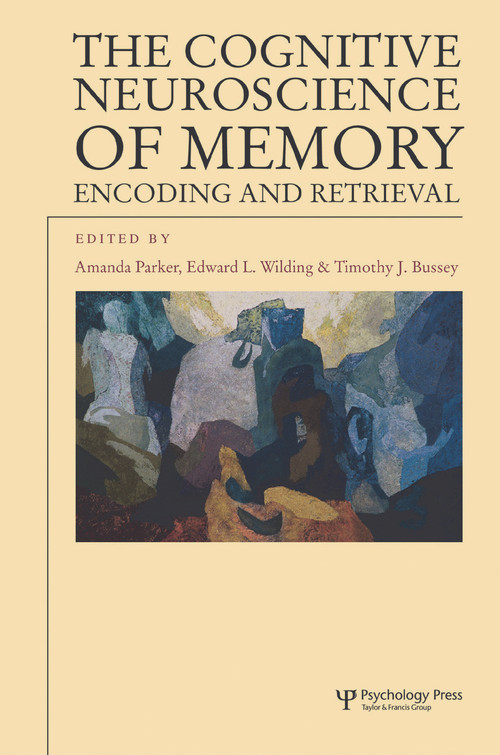The Cognitive Neuroscience of Memory (Encoding and Retrieval) - 9780415648905 by Amanda Parker, Timothy J. Bussey, Edward L. Wilding, 9780415648905