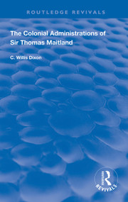 The Colonial Administrations of Sir Thomas Maitland - 9781138393110 by C. Willis Dixon, 9781138393110