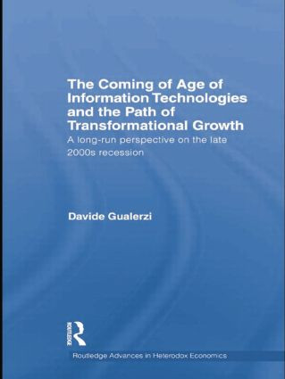 The Coming of Age of Information Technologies and the Path of Transformational Growth (A long run perspective on the late 2000s recession) by Davide Gualerzi, 9781138805088