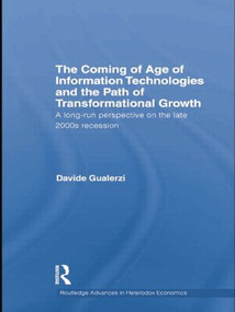 The Coming of Age of Information Technologies and the Path of Transformational Growth (A long run perspective on the late 2000s recession) by Davide Gualerzi, 9781138805088