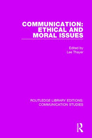 Communication: Ethical and Moral Issues by Lee Thayer, 9781138959644