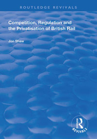 Competition, Regulation and the Privatisation of British Rail - 9781138738249 by John Shaw, 9781138738249