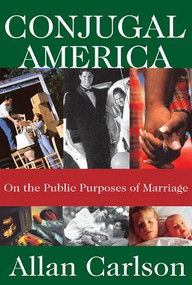 Conjugal America (On the Public Purposes of Marriage) - 9781412807890 by Allan C. Carlson, 9781412807890