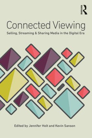 Connected Viewing (Selling, Streaming, & Sharing Media in the Digital Age) - 9780415813600 by Jennifer Holt, Kevin Sanson, 9780415813600