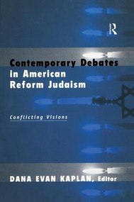 Contemporary Debates in American Reform Judaism (Conflicting Visions) by Dana Evan Kaplan, 9780415926294