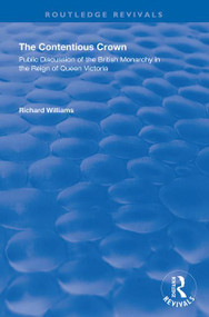 The Contentious Crown (Public Discussion of the British Monarchy in the Reign of Queen Victoria) - 9781138341326 by Richard Williams, 9781138341326