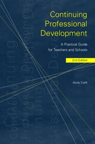 Continuing Professional Development (A Practical Guide for Teachers and Schools) - 9780415237703 by Anna Craft, 9780415237703