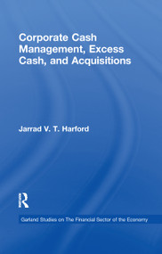 Corporate Cash Management, Excess Cash, and Acquisitions by Jarrad V.T. Harford, 9781138966789
