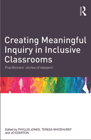 Creating Meaningful Inquiry in Inclusive Classrooms (Practitioners' stories of research) - 9780415676175 by Phyllis Jones, Teresa Whitehurst, Jo Egerton, 9780415676175