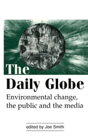 The Daily Globe (Environmental Change, the Public and the Media) - 9781853836640 by Joe Smith, 9781853836640