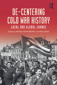 De-Centering Cold War History (Local and Global Change) - 9780415636407 by Jadwiga E. Pieper Mooney, Fabio Lanza, 9780415636407