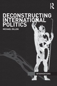 Deconstructing International Politics - 9780415556705 by Michael Dillon, 9780415556705