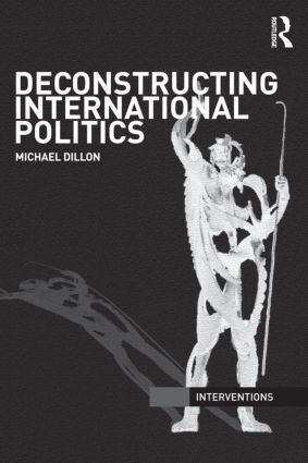 Deconstructing International Politics - 9780415556705 by Michael Dillon, 9780415556705
