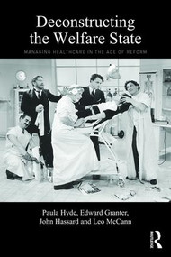 Deconstructing the Welfare State (Managing Healthcare in the Age of Reform) - 9781138787209 by Paula Hyde, Edward Granter, John Hassard, Leo McCann, 9781138787209