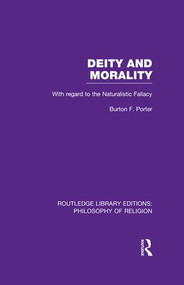 Deity and Morality (With Regard to the Naturalistic Fallacy) - 9781138967311 by Burton F. Porter, 9781138967311