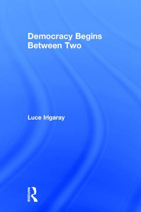 Democracy Begins Between Two by Luce Irigaray, Kirsteen Anderson, 9780415918176