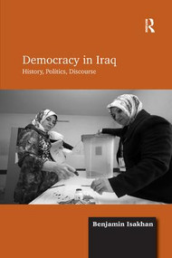 Democracy in Iraq (History, Politics, Discourse) - 9781138260610 by Benjamin Isakhan, 9781138260610