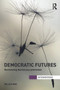Democratic Futures (Re-Visioning Democracy Promotion) - 9780415690348 by Milja Kurki, 9780415690348