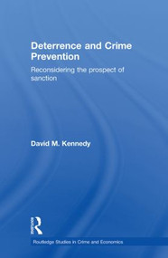 Deterrence and Crime Prevention (Reconsidering the prospect of sanction) by David M. Kennedy, 9780415588676