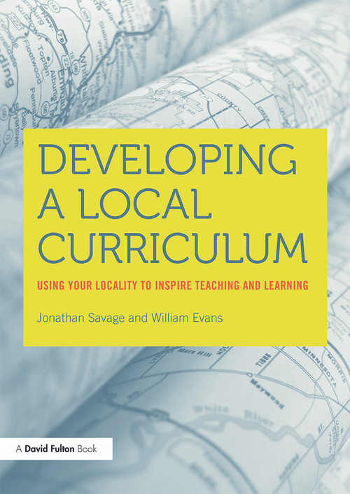 Developing a Local Curriculum (Using your locality to inspire teaching and learning) - 9780415708920 by William Evans, Jonathan Savage, 9780415708920