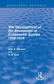 The Development of the Economies of Continental Europe 1850-1914 (Routledge Revivals) by Alan Milward, S. Saul, 9780415618649
