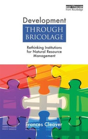 Development Through Bricolage (Rethinking Institutions for Natural Resource Management) - 9781844078691 by Frances Cleaver, 9781844078691