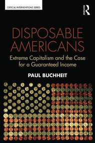 Disposable Americans (Extreme Capitalism and the Case for a Guaranteed Income) - 9781138671768 by Paul Buchheit, 9781138671768