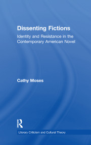 Dissenting Fictions (Identity and Resistance in the Contemporary American Novel) - 9781138967809 by Cathy Moses, 9781138967809