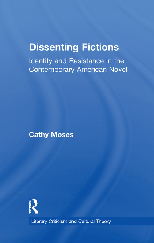 Dissenting Fictions (Identity and Resistance in the Contemporary American Novel) - 9781138967809 by Cathy Moses, 9781138967809