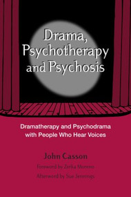 Drama, Psychotherapy and Psychosis (Dramatherapy and Psychodrama with People Who Hear Voices) - 9781583918050 by John Casson, 9781583918050
